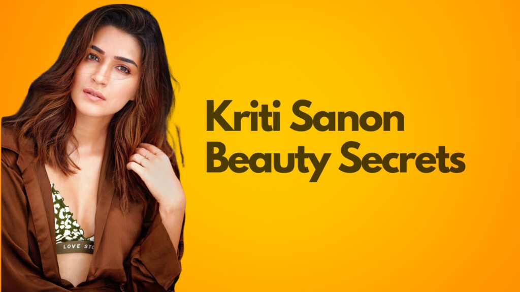 Kriti Sanon Beauty Secrets